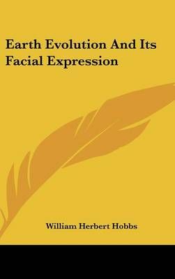Earth Evolution And Its Facial Expression By William Herbert Hobbs