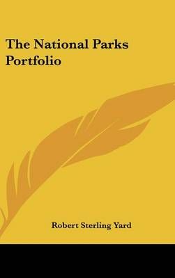 The National Parks Portfolio By Robert Sterling Yard 9780548535028