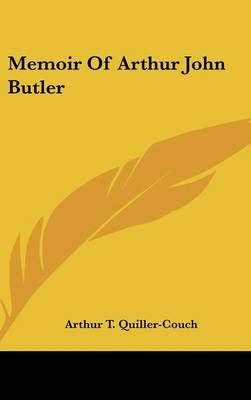 Memoir Of Arthur John Butler By Arthur T Quiller-Couch 9780548537329