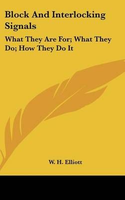 Block And Interlocking Signals By W. H. Elliott 9780548538678