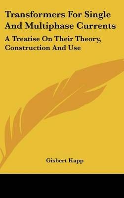 Transformers For Single And Multiphase Currents By Gisbert Kapp
