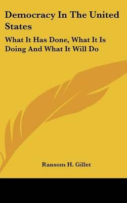 Democracy In The United States By Ransom H. Gillet 9780548555927