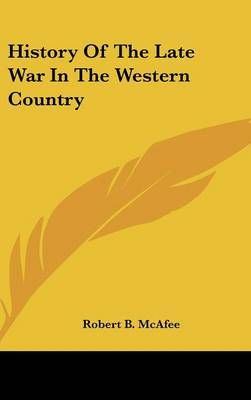 History Of The Late War In The Western Country By Robert B McAfee