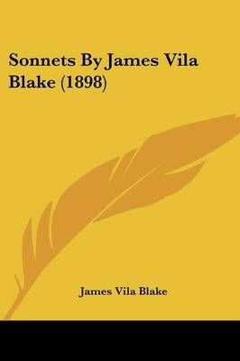 Sonnets By James Vila Blake (1898) By James Vila Blake 9780548580493