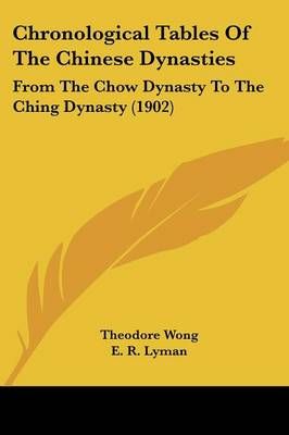 Chronological Tables Of The Chinese Dynasties 9780548583968