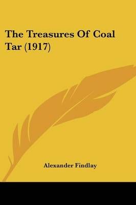 The Treasures Of Coal Tar (1917) By Alexander Findlay 9780548584354