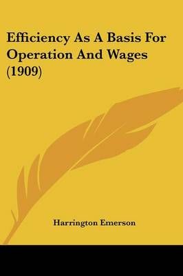 Efficiency As A Basis For Operation And Wages (1909) 9780548588239