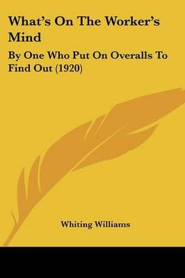 What's On The Worker's Mind By Whiting Williams 9780548589380