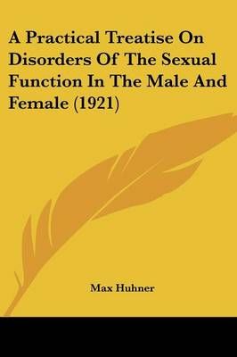 A Practical Treatise On Disorders Of The Sexual Function In The Male And Female (1921)