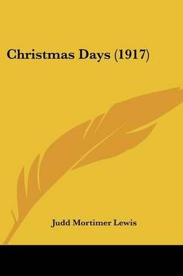 Christmas Days (1917) By Judd Mortimer Lewis 9780548589762 (Paperback)