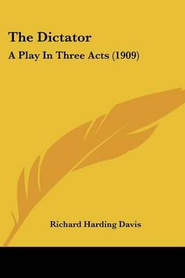 The Dictator By Richard Harding Davis 9780548592632 (Paperback)