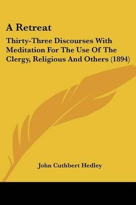 A Retreat By John Cuthbert Hedley 9780548604557 (Paperback)