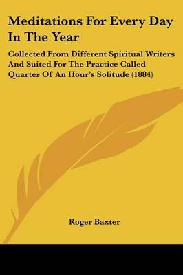 Meditations For Every Day In The Year By Roger Baxter (editor)