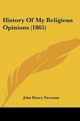 History Of My Religious Opinions (1865) By Newman John Henry