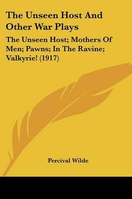 The Unseen Host And Other War Plays By Percival Wilde 9780548620847