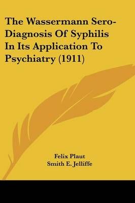 The Wassermann Sero-Diagnosis Of Syphilis In Its Application To Psychiatry (1911)