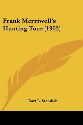 Frank Merriwell's Hunting Tour (1903) By Burt L Standish 9780548633366