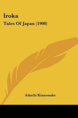 Iroka By Adachi Kinnosuke 9780548634080 (Paperback)