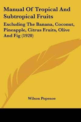 Manual Of Tropical And Subtropical Fruits By Wilson Popenoe
