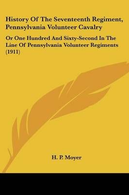 History Of The Seventeenth Regiment, Pennsylvania Volunteer Cavalry