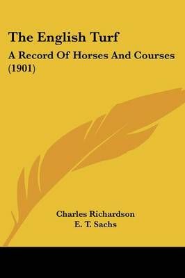 The English Turf By Charles Richardson (author), E T Sachs (editor)