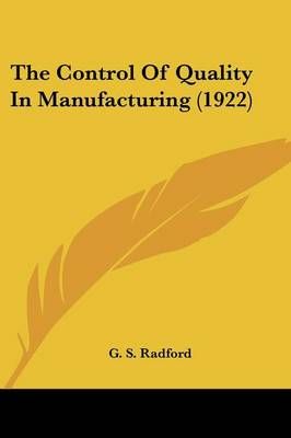 The Control Of Quality In Manufacturing (1922) By G S Radford