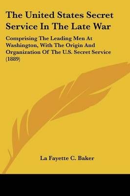 The United States Secret Service In The Late War By La Fayette C Baker
