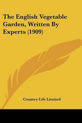 The English Vegetable Garden, Written By Experts (1909) 9780548655108