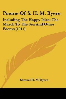 Poems Of S. H. M. Byers By Samuel Hawkins Marshall Byers 9780548657348