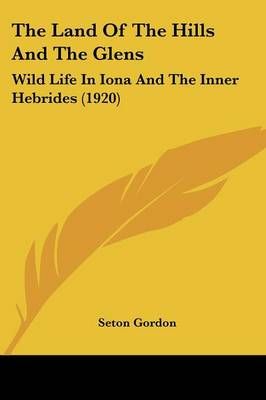 The Land Of The Hills And The Glens By Seton Gordon 9780548665251