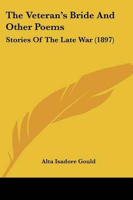 The Veteran's Bride And Other Poems By Alta Isadore Gould (Paperback)