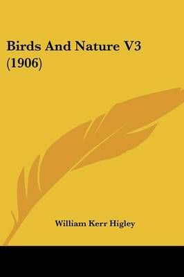Birds And Nature V3 (1906) By William Kerr Higley (editor) (Paperback)