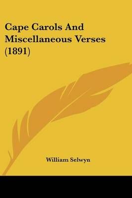 Cape Carols And Miscellaneous Verses (1891) By William Selwyn