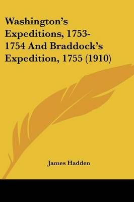 Washington's Expeditions, 1753-1754 And Braddock's Expedition, 1755 (1910)
