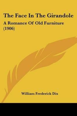 The Face In The Girandole By William Frederick Dix 9780548673874