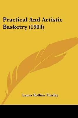 Practical And Artistic Basketry (1904) By Laura Rollins Tinsley
