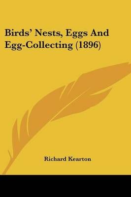 Birds' Nests, Eggs And Egg-Collecting (1896) By Richard Kearton