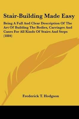 Stair-Building Made Easy By Frederick T Hodgson 9780548677223