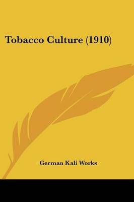 Tobacco Culture (1910) By German Kali Works 9780548680155 (Paperback)
