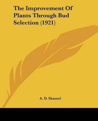 The Improvement Of Plants Through Bud Selection (1921) By A D Shamel