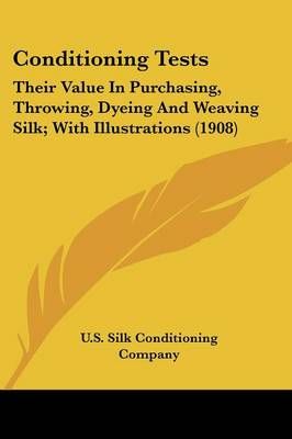 Conditioning Tests By U S Silk Conditioning Company 9780548681275