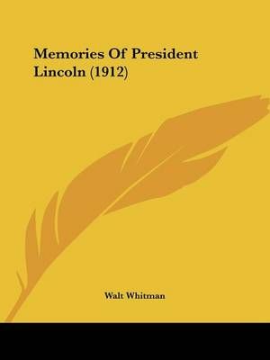 Memories of President Lincoln (1912) By Walt Whitman 9780548682821