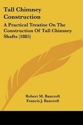 Tall Chimney Construction By Robert M Bancroft, Francis J Bancroft