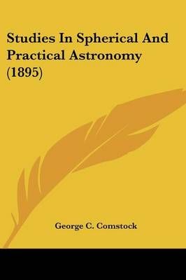 Studies In Spherical And Practical Astronomy (1895) 9780548688618