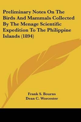 Preliminary Notes On The Birds And Mammals Collected By The Menage Scientific Expedition To The Philippine Islands (1894)