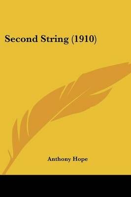 Second String (1910) By Anthony Hope 9780548695647 (Paperback)
