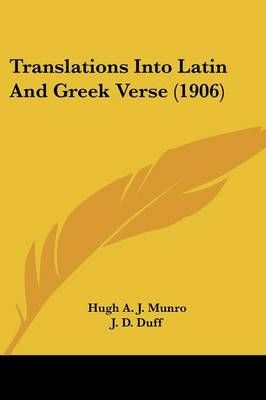 Translations Into Latin And Greek Verse (1906) 9780548704806