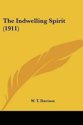 The Indwelling Spirit (1911) By W T Davison 9780548706367 (Paperback)