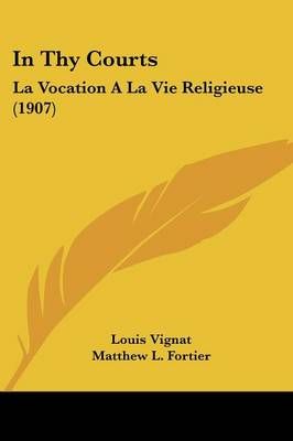 In Thy Courts By Louis Vignat (author), Matthew L Fortier (translator)