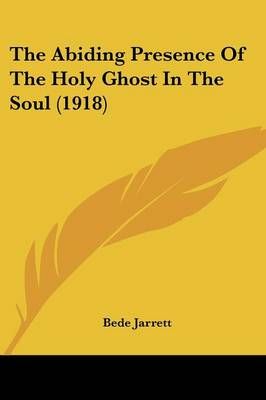 The Abiding Presence Of The Holy Ghost In The Soul (1918) (Paperback)